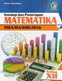 Konsep dan Penerapan Matematika SMA Kelas XII: Edisi Revisi 2016