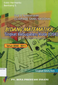 Bidang Matematika Tingkat Kabupaten/Kota (OSK) 2002-2011: Soal & Pembahasan Olimpiade Sains Nasional SMA