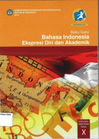 Buku Guru: Bahasa Indonesia SMA X: Ekspresi Diri dan Akademik: Kurikulum 2013: Edisi Revisi 2014