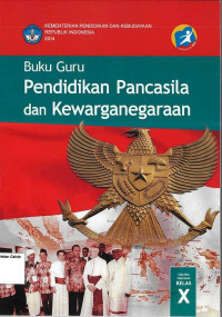 Buku Guru: Pendidikan Pancasila dan Kewarganegaraan SMA X: Kurikulum 2013