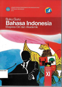 Buku Guru: Bahasa Indonesia SMA XI: Ekspresi Diri dan Akademik: Kurikulum 2013