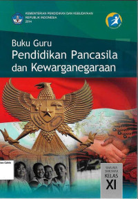 Buku Guru: Pendidikan Pancasila dan Kewarganegaraan SMA XI: Kurikulum 2013