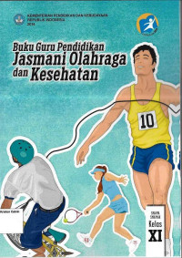 Buku Guru Pendidikan Jasmani Olahraga dan Kesehatan SMA XI: Kurikulum 2013