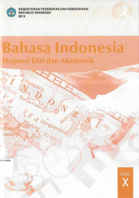 Bahasa Indonesia SMA X: Ekspresi Diri dan Akademik: Kurikulum 2013