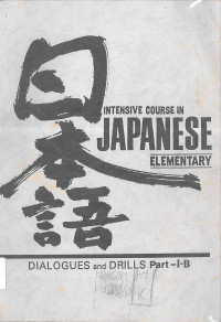 Intensive Course in Japanese Elementary: Dialogues and Drills, Part-I-B