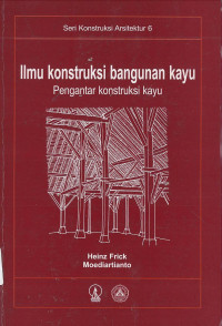 Ilmu Konstruksi Bangunan Kayu: Pengantar Konstruksi Kayu