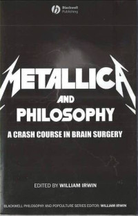 Metallica and Philosophy: Blackwell Philosophy and Popculture Series