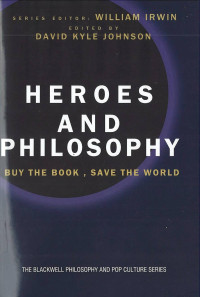 Heroes and Philosophy: The Blackwell Philosophy and Pop Culture Series