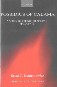 POSSIDIUS OF CALAMA : A STUDY OF THE NORTH AFRICAN EPISCOPATE