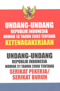 Undang-Undang Republik Indonesia Nomor 13 Tahun 2003 Tentang Ketenagakerjaan: Undang-Undang Republik Indonesia Serikat Pekerja/ Serikat Buruh