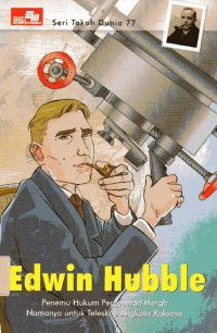 Edwin Hubble: Penemu Hukum Pergeseran Merah, Namanya untuk Teleskop Angkasa Raksasa: Seri Tokoh Dunia #77