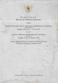 HIMPUNAN RISALAH SIDANG-SIDANG DARI BPUPKI DAN PPKI YANG BERHUBUNGAN DENGAN PENYUSUNAN UUD 1945