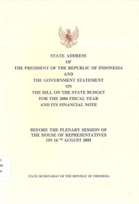 State Address of The President of the Republic of Indonesia and the Government Statement on the Bill on the State Budget for the 2006 Fiscal Year and Its Financial Note Before the Plenary Session of the House of Representatives on 16th August 2005