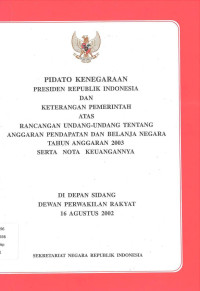 PIDATO KENEGARAAN PRESIDEN RI SERTA KETERANGAN PEMERINTAH ATAS RANCANGAN UU TENTANG APBN 2003 BESERTA NOTA KEUANGANNYA DI DEPAN SIDANG DPR RI 16 AGUSTUS 2002