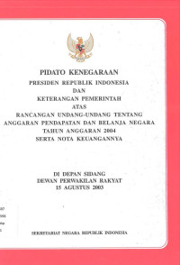 PIDATO KENEGARAAN PRESIDEN RI SERTA KETERANGAN PEMERINTAH ATAS RANCANGAN UU TENTANG APBN 2004 BESERTA NOTA KEUANGANNYA DI DEPAN SIDANG DPR RI 15 AGUSTUS 2003