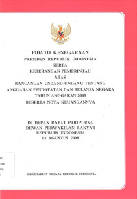 PIDATO KENEGARAAN PRESIDEN RI SERTA KETERANGAN PEMERINTAH ATAS RANCANGAN UU TENTANG APBN 2009 BESERTA NOTA KEUANGANNYA DI DEPAN RAPAT PARIPURNA DPR RI 15 AGUSTUS 2008