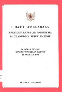 PIDATO KENEGARAAN PRESIDEN RI BACHARUDDIN JUSUF HABIBIE DI DEPAN SIDANG DPR 15 AGUSTUS 1998