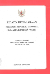 PIDATO KENEGARAAN PRESIDEN RI K.H. ABDURRAHMAN WAHID DI DEPAN SIDANG DPR 16 AGUSTUS 2000