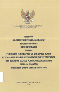 Ketetapan Majelis Permusyawaratan Rakyat Republik Indonesia Nomor I/MPR/2003 Tentang Peninjauan Terhadap Materi dan Status Hukum Ketetapan Majelis Permusyawaratan Rakyat Sementara dan Ketetapan Majelis Permusyawaratan Rakyat Republik Indonesia Tahun 1960 Sampai dengan Tahun 2002