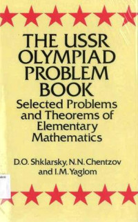 USSR OLYMPIAD PROBLEM BOOK, THE: Selected Problems and Theorems of Elementary Mathematics