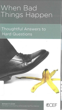 When Bad Things Happen : Thoughtful Answers to Hard Questions