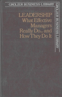 Leadership: What Effective Managers Really Do... and How They Do It: Grolier Business Library