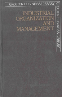 Industrial Organization and Management: Grolier Business Library