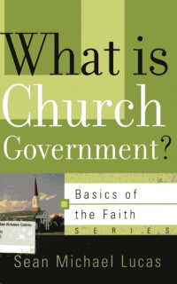 What is Church Government: Basics of the Faith Series