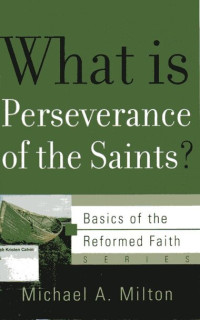 What is Perseverance of the Saints: Basics of the Reformed Faith Series