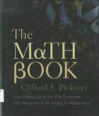 Math Book, The: From Pythagoras to the 57th Dimension, 250 Milestones in the History of Mathematics