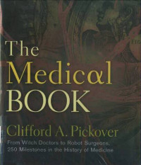 Medical Book, The: From Witch Doctors to Robot Surgeons, 250 Milestones in the History of Medicine