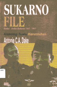 Sukarno File: Kronologi Suatu Keruntuhan: Berkas-Berkas Sukarno 1965-1967