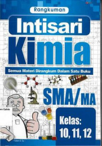 Rangkuman Intisari Kimia: Semua Materi Dirangkum dalam Satu Buku SMA/MA Kelas 10, 11, 12