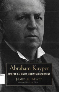 Abraham Kuyper: Modern Calvinist, Christian Democrat