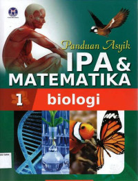 #1 Panduan Asyik IPA & Matematika: Biologi