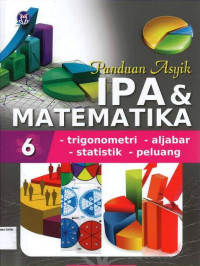 #6 Panduan Asyik IPA & Matematika: Trigonometri, Statistik, Aljabar, Peluang