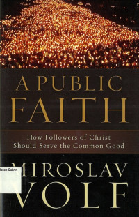 Public Faith, A: How Followers of Christ Should Serve the Common Good