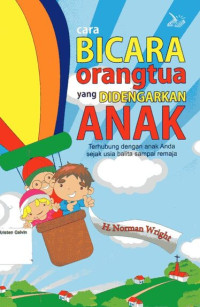 Cara Bicara Orangtua yang Didengarkan Anak: Terhubung dengan anak Anda sejak usia balita sampai remaja