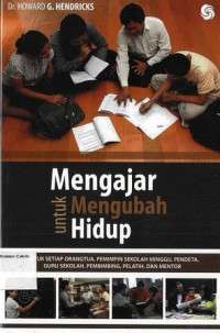 Mengajar untuk Mengubah Hidup: Untuk Setiap Orangtua, Pemimpin Sekolah Minggu, Pendeta, Guru Sekolah, Pembimbing, Pelatih, dan Mentor