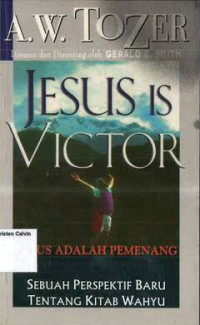 Jesus is Victor, Jesus adalah Pemenang :Sebuah Prespektif Baru Tentang Kitab Wahyu