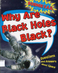 SCIENCE F.A.Q.: Why Are Black Holes Black (Questions and Answers about Space)