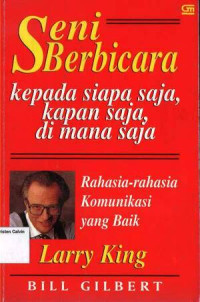 Seni Berbicara kepada Siapa Saja, Kapan Sana, Dimana Saja: Rahasia-rahasia Komunikasi yang Baik