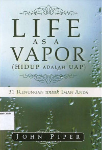 Life As a Vapor (Hidup Adalah Uap): 31 Renungan untuk Iman Anda