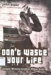 Don't Waste Your Life: Jangan Menyia-nyiakan Hidup Anda