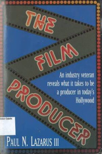 Film Producer, The: An industry veteran reveals what it takes to be a producer in today's Hollywood