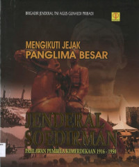 Image of Jenderal Soedirman: Mengikuti Jejak Panglima Besar, Pahlawan Pembela Kemerdekaan 1916-1950