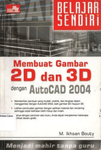 Belajar Sendiri: Membuat Gambar 2D dan 3D dengan AutoCAD 2004