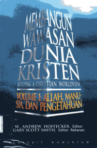 Membangun Wawasan Dunia Kristen Volume #1: Allah, Manusia, dan Pengetahuan