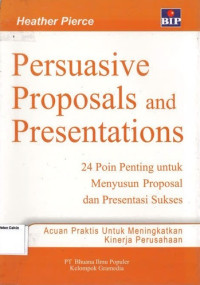 Persuasive Proposals and Presentations: 24 Poin Penting untuk Menyusun Proposal dan Presentasi Sukses