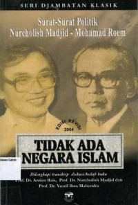 Tidak Ada Negara Islam: Surat-Surat Politik Nurcholish Madjid - Mohamad Roem